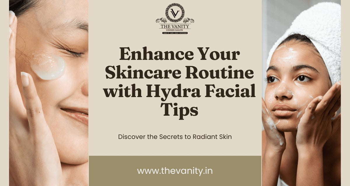 Enhance Your Skincare Routine with Hydra Facial Tips