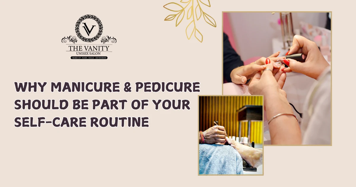 Why Manicure and Pedicure Should Be Part of Your Self-Care Routine