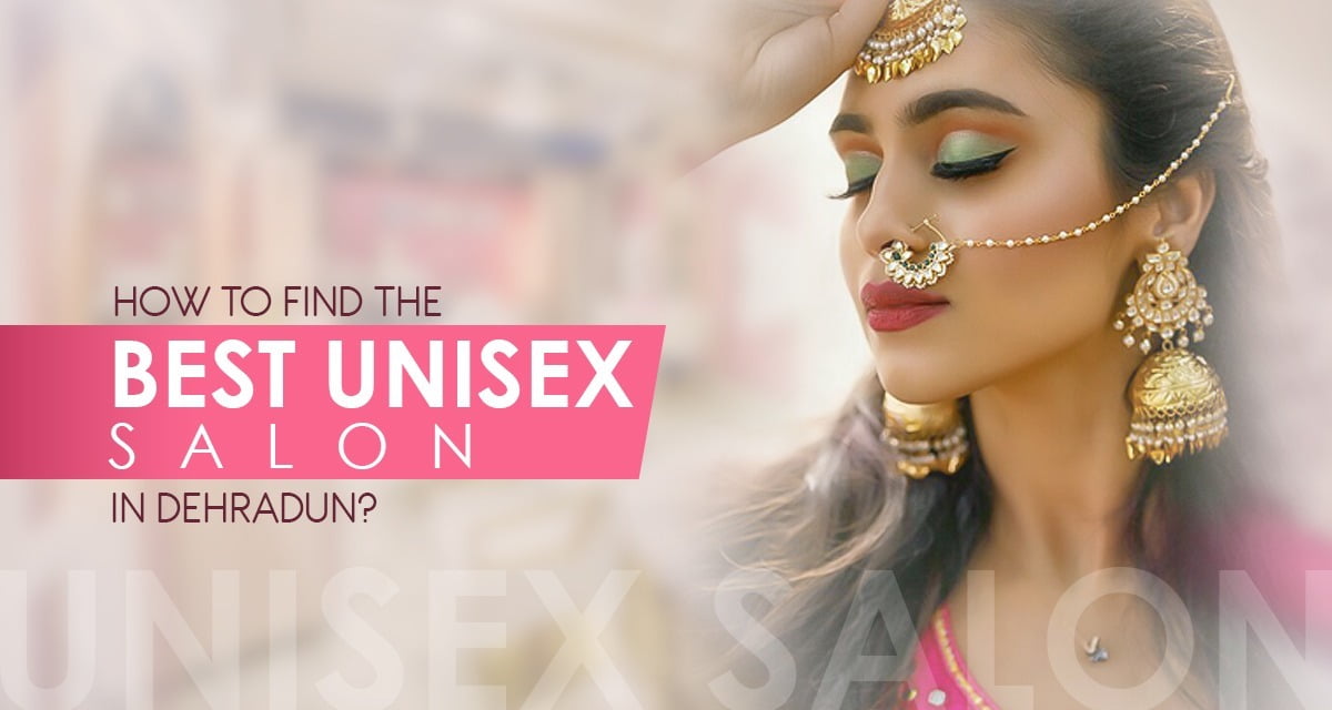 best unisex salon in Dehradun