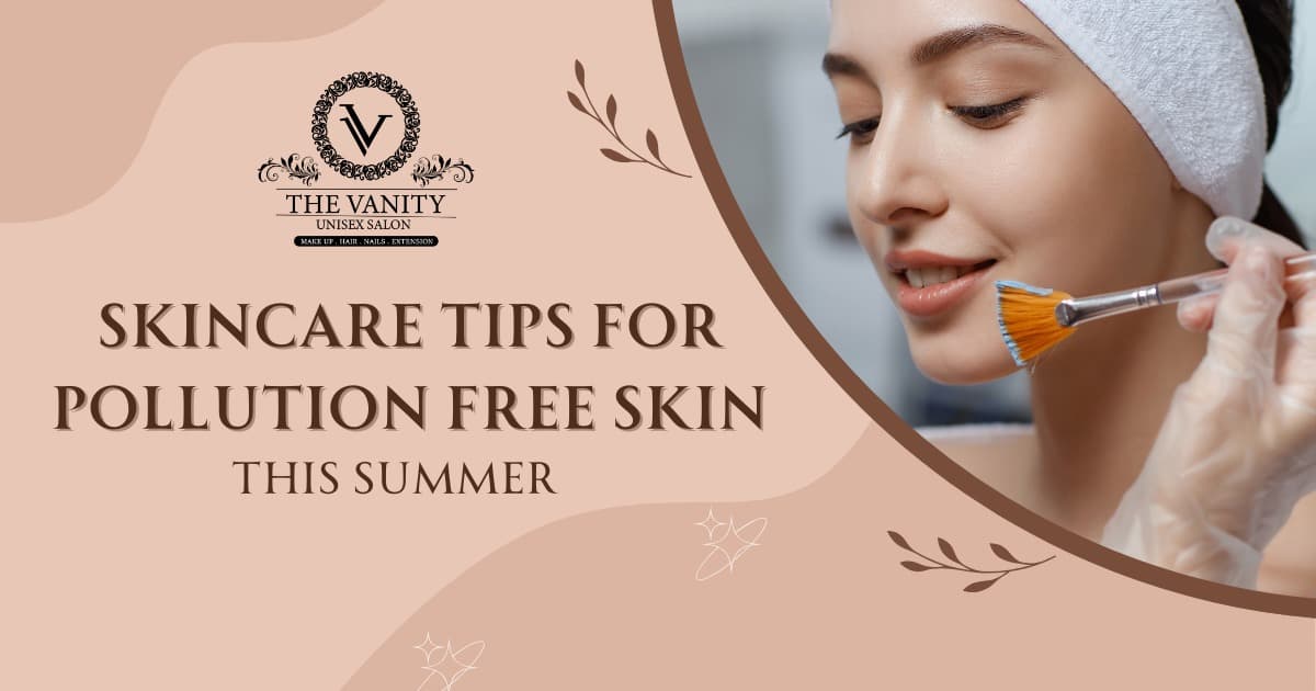 skincare tips for pollution free skin this summer
