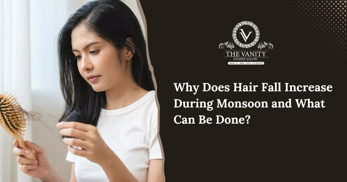 Why Does Hair Fall Increase During Monsoon and What Can Be Done?
