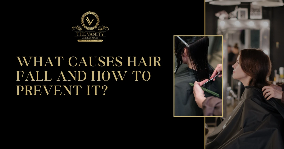 What Causes Hair Fall and How to Prevent It