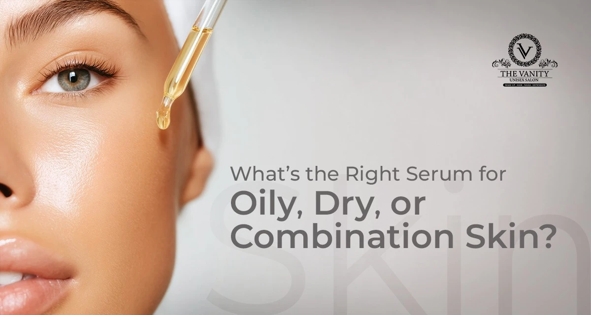 What’s the Right Serum for Oily, Dry, or Combination Skin?