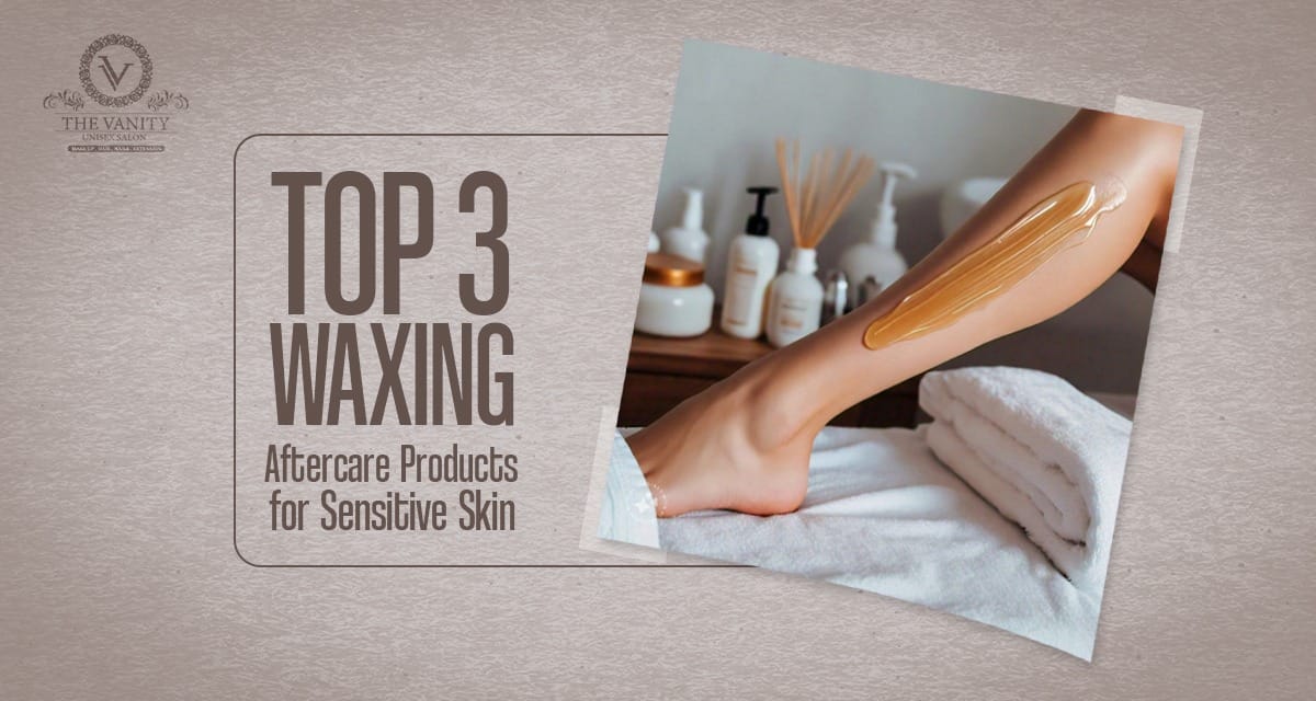 Top 3 Waxing Aftercare Products for Sensitive Skin